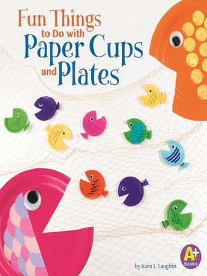 cover image of Fun Things to Do with Paper Cups and Plates